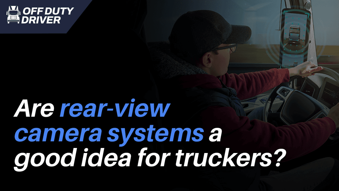 Are Rear View Camera Systems a Good Idea for Truckers?