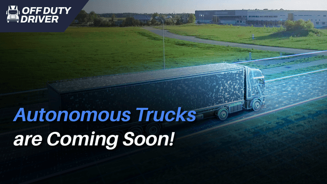 Autonomous Trucks are Coming Soon!