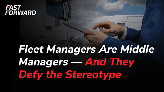 Fleet Managers Are Middle Managers — And They Defy the Stereotype