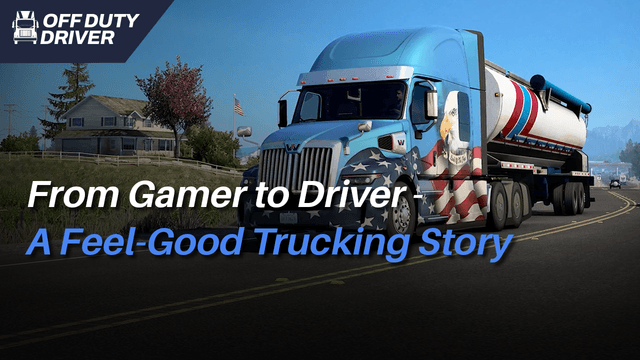 From Gamer to Driver: A Feel Good Trucking Story
