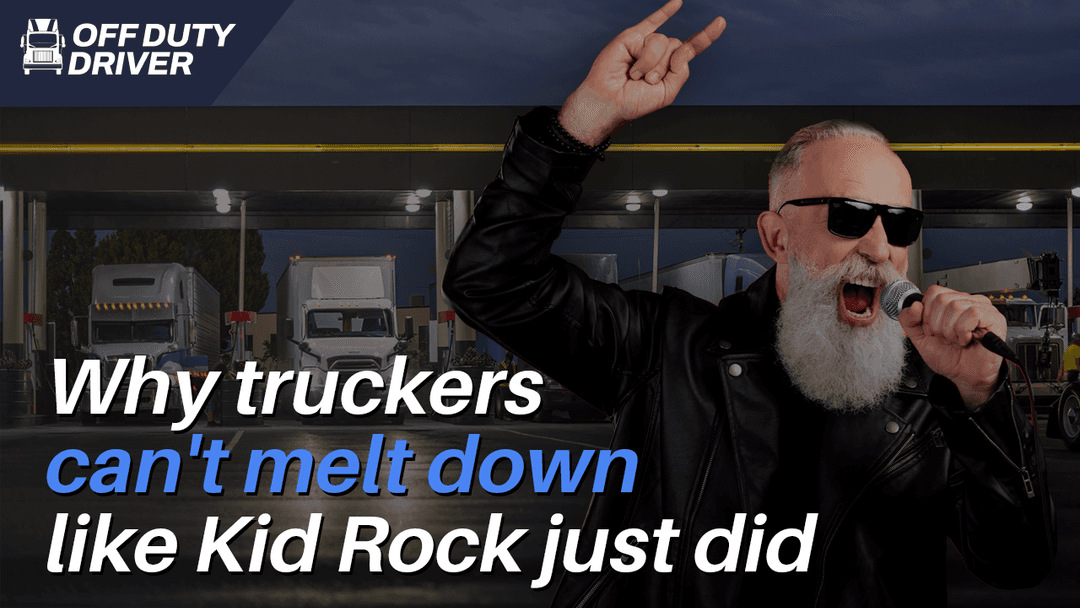 Why Truckers Can't Melt Down Like Kid Rock Just Did